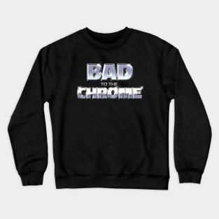 BAD TO THE CHROME #1 Crewneck Sweatshirt